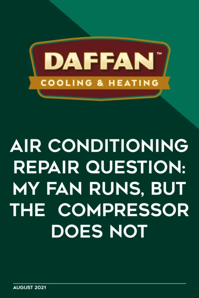AIR CONDITIONING REPAIR QUESTION: MY FAN RUNS, BUT THE COMPRESSOR DOES NOT