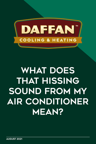 WHAT DOES THAT HISSING SOUND FROM MY AIR CONDITIONER MEAN?