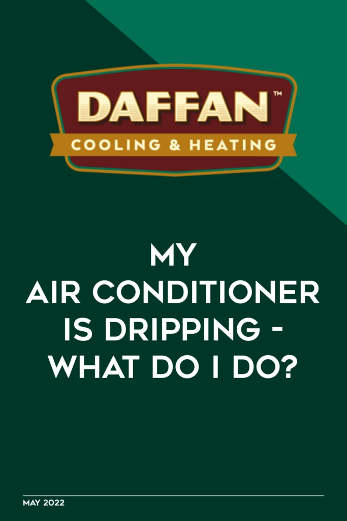 Air Conditioner Is Dripping | Daffan Cooling & Heating